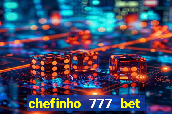 chefinho 777 bet é confiável